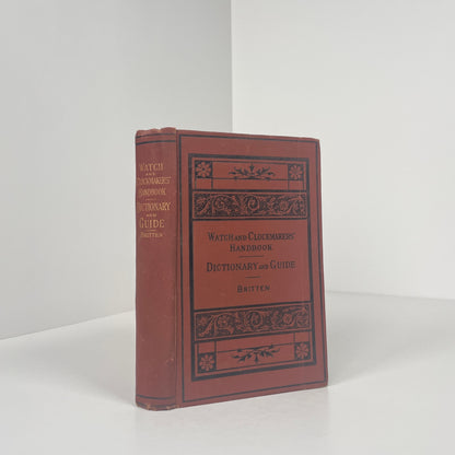 Watch And Clockmakers' Handbook, Dictionary And Guide; Britten, F J