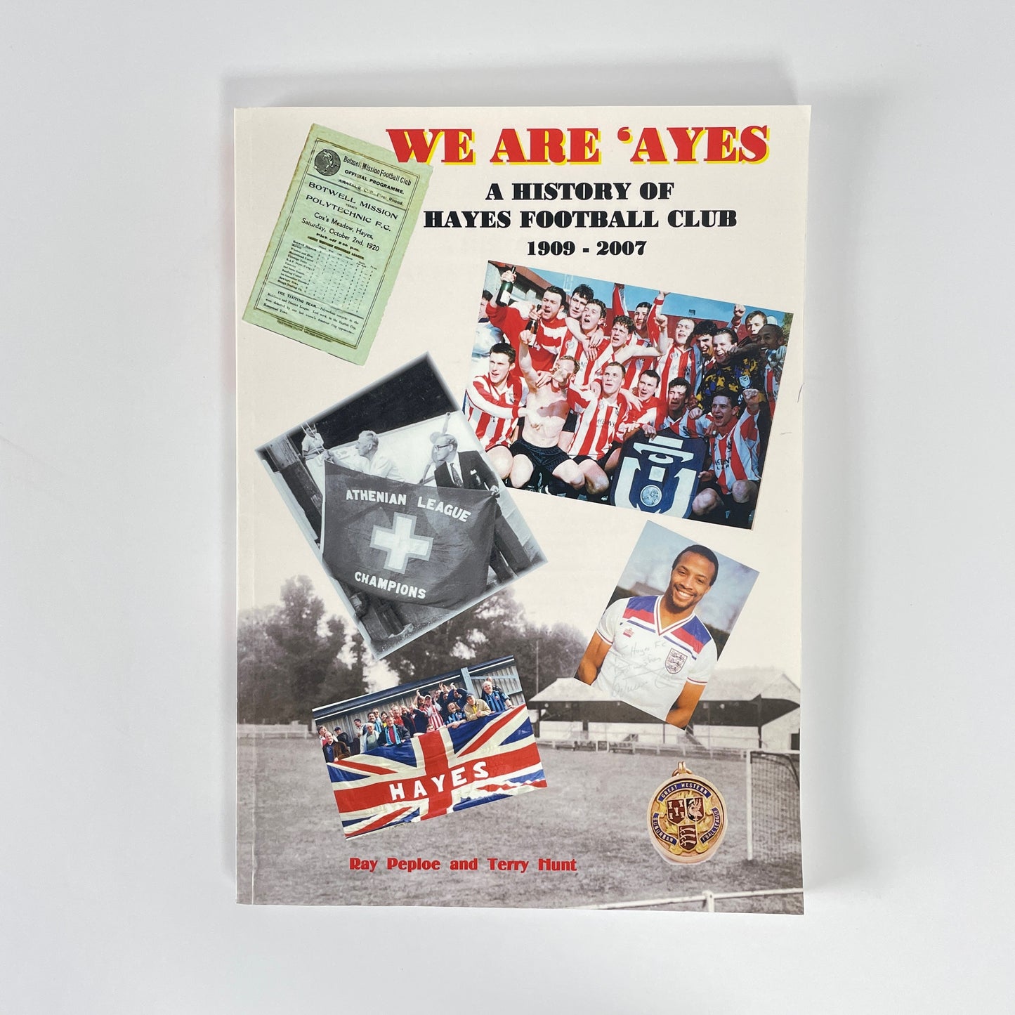 We Are Ayes A History Of Hayes Football Club 1909-2007; Peploe, Ray; Hunt,Terry