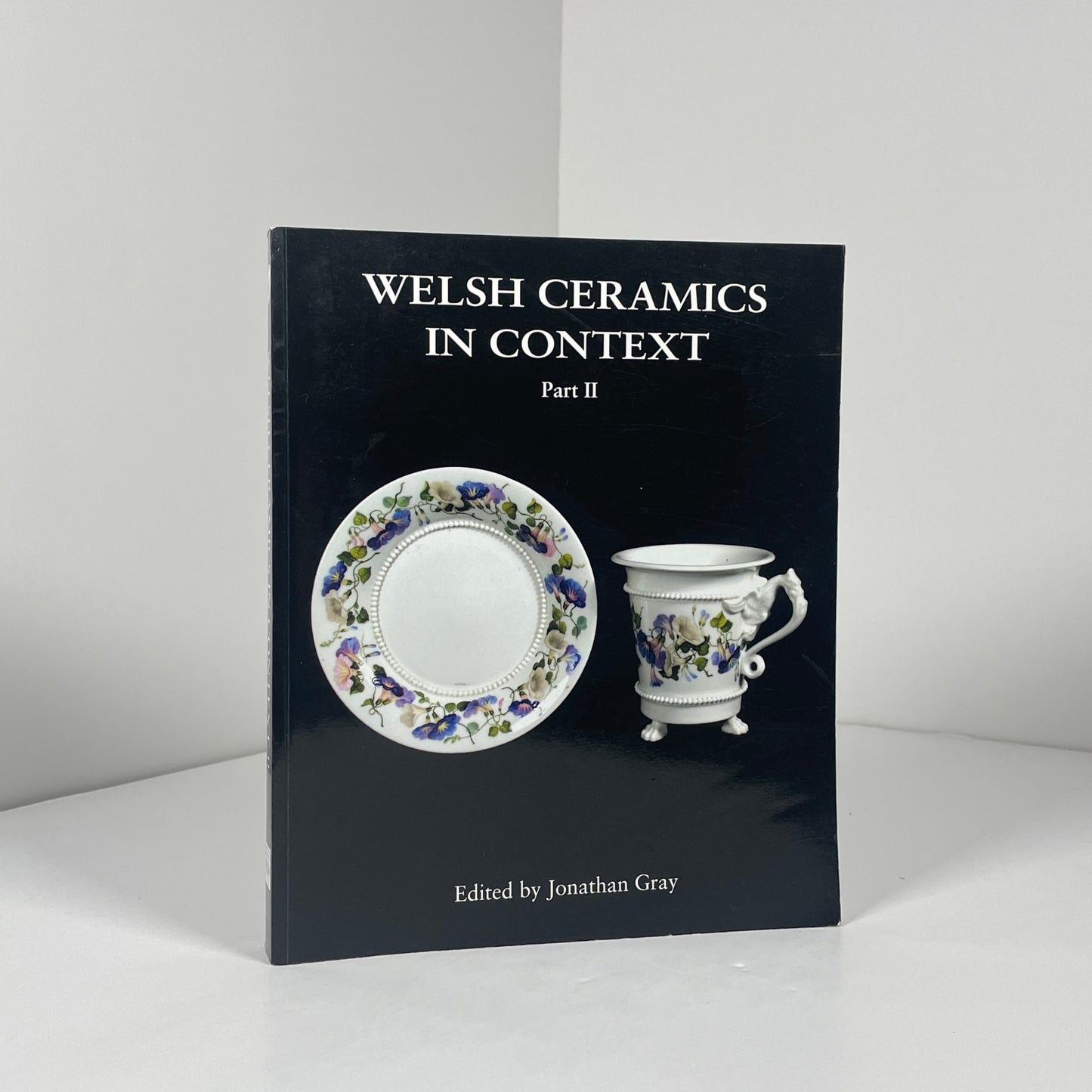 Welsh Ceramics In Context Part II; Gray, Ed by Jonathan