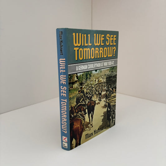 Will We See Tomorrow ? A German Cavalryman At War 1939 - 42; Kuhnert, Max