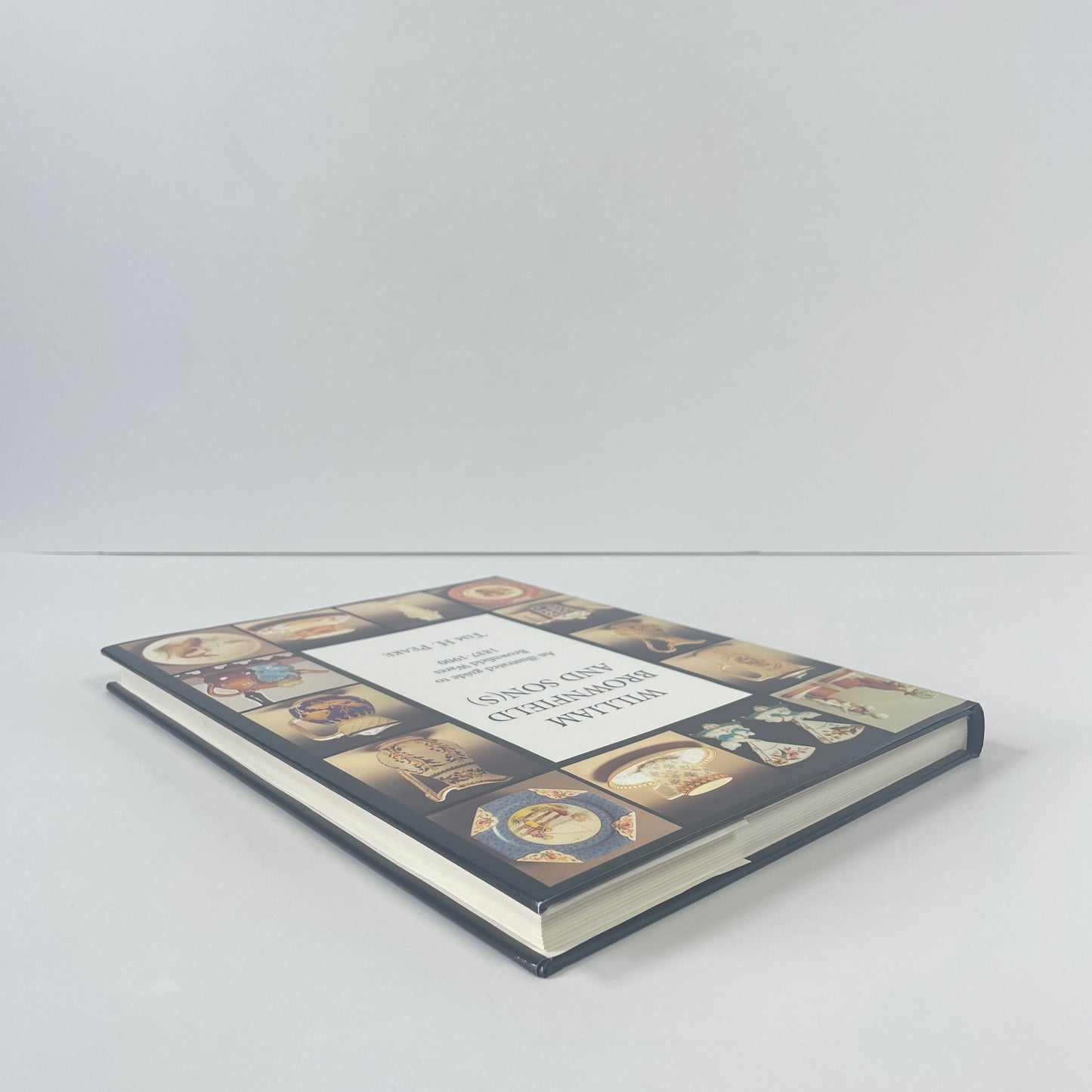 William Brownfield And Son(s), An illustrated guide to Brownfield Wares 1837-1900, Signed; Peake, Tim H