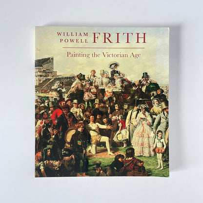 William Powell Frith Painting The Victorian Age; Bills, Mark.; Knight, Vivien, Softcover, Book