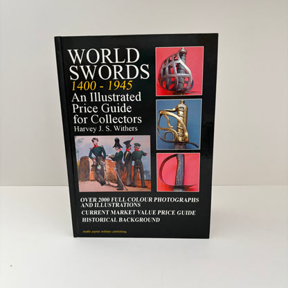 World Swords 1400 - 1945 An Illustrated Price Guide For Collectors; Withers, Harvey J.S.