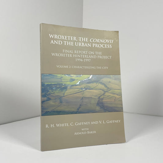 Wroxeter The Cornovii And The Urban Process.Volume 2 Characterizing The City; White, R.H; Gaffney, C; Gaffney, V.L