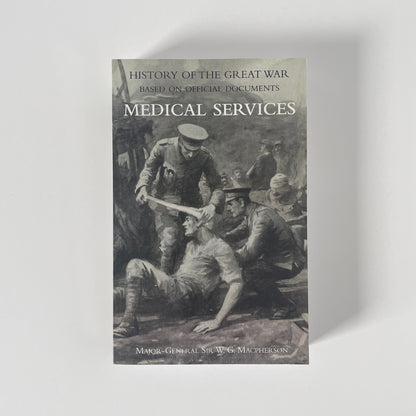 History Of The Great War Medical Services Volume 1 Macpherson W G Soft cover Book