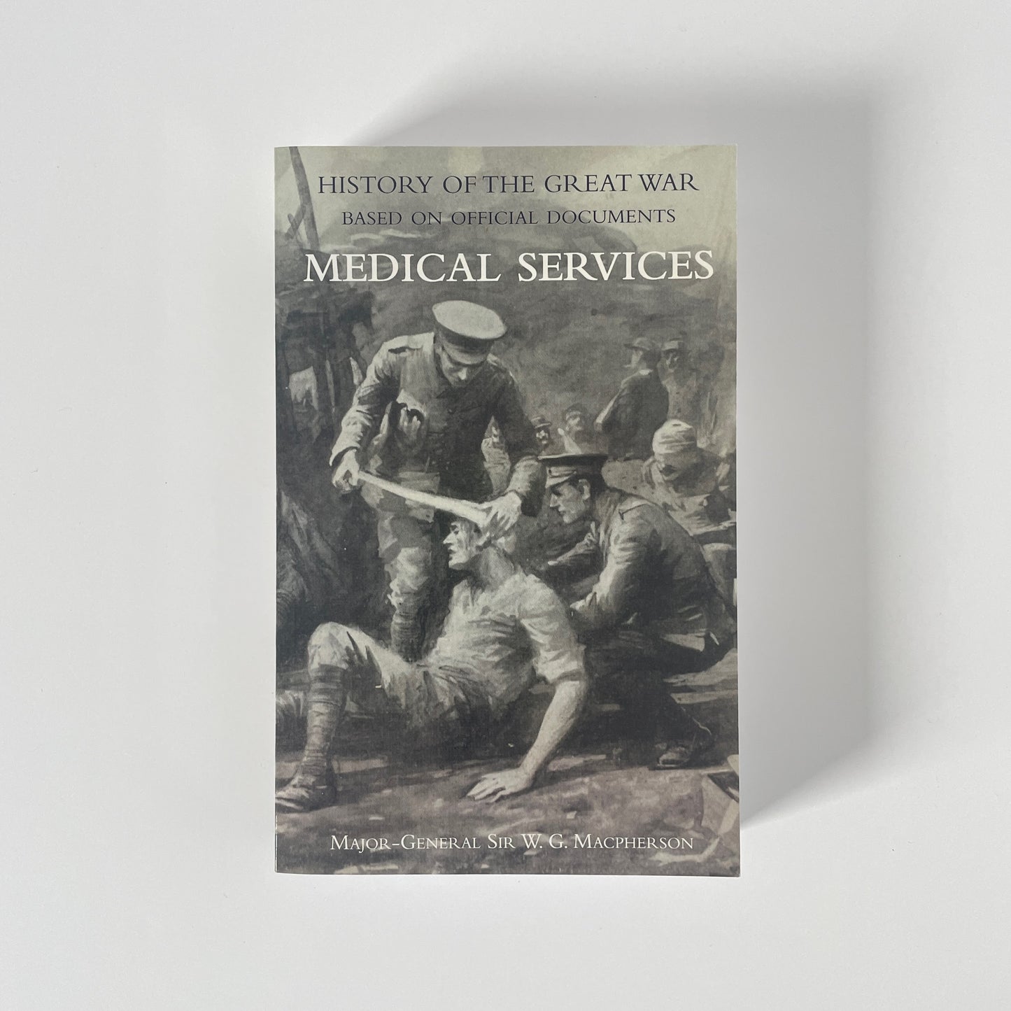 History Of The Great War Medical Services Volume 2 Macpherson W G Soft cover Book