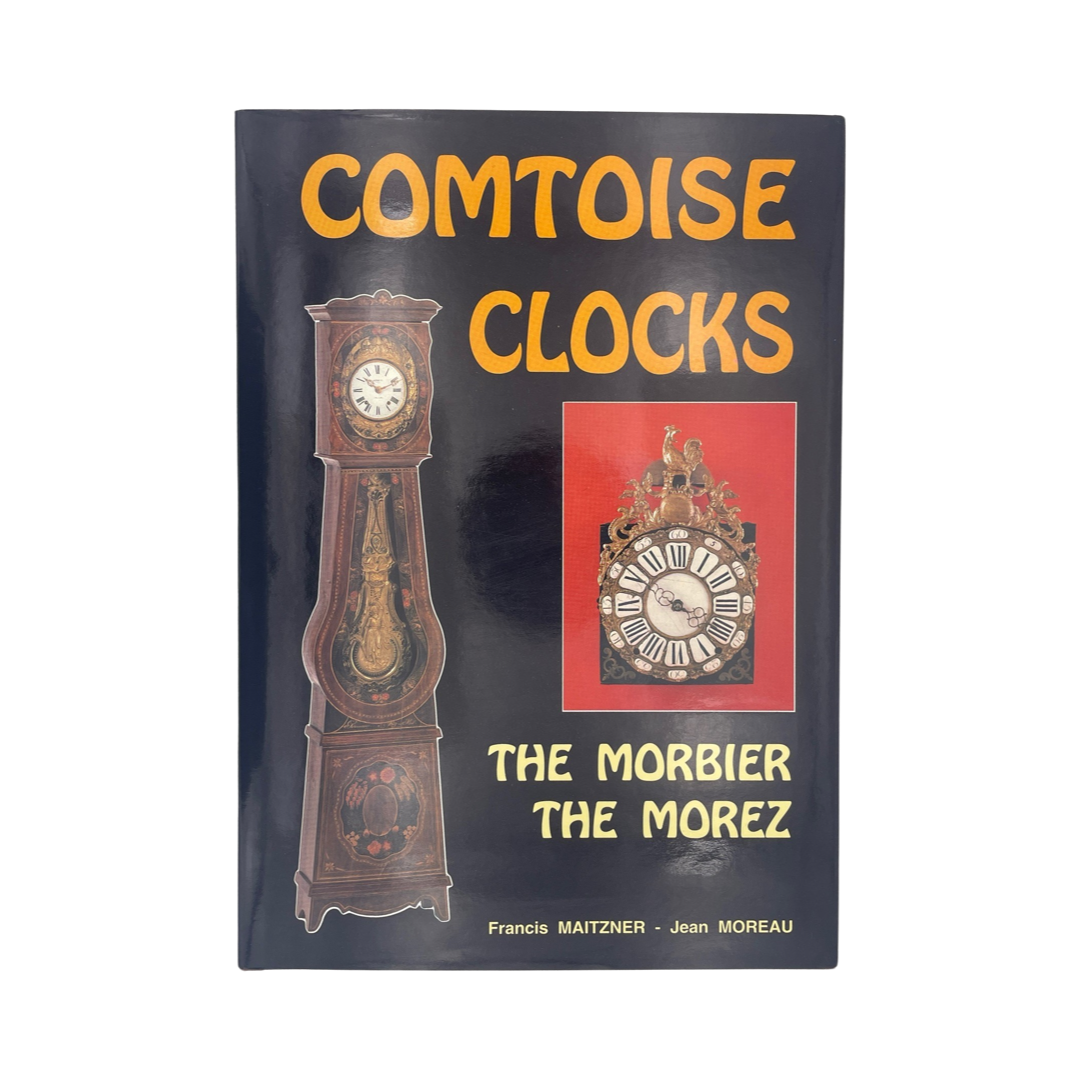 Comtoise Clocks, The Morbier The Morez; Maitzner, Francis.; Moreau, Jean, Hardcover, Book