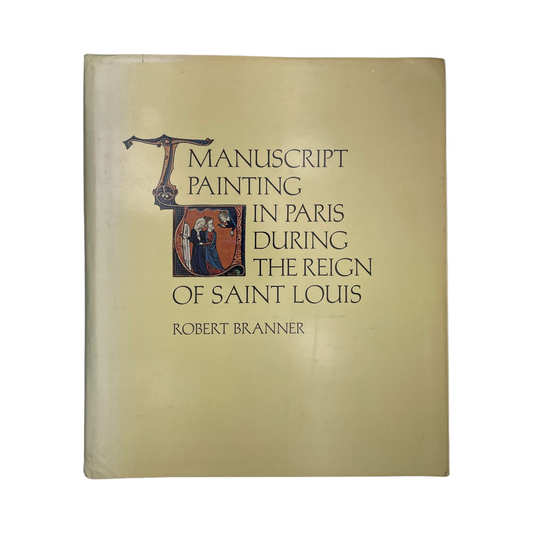 Manuscript Painting In Paris During The Reign Of Saint Louis; Branner, Robert, Hardcover, Book