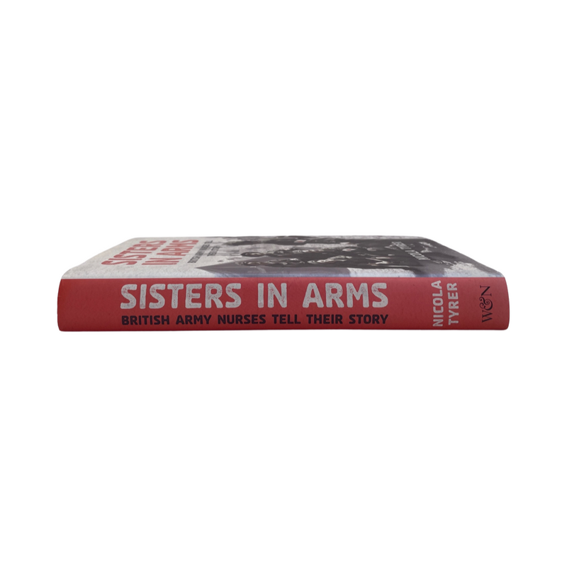 Sisters In Arms British Army Nurses Tell Their Story; Tyrer, Nicola