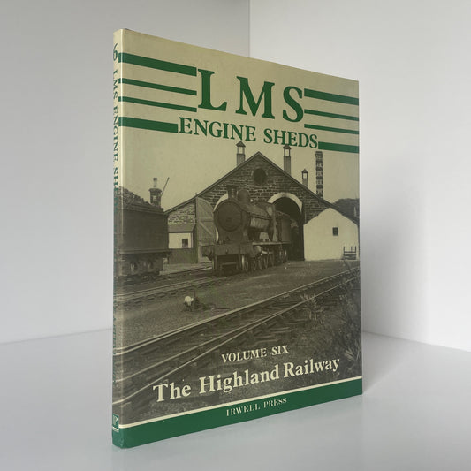 LMS Engine Sheds The Highland Railway Volume 6 Hawkins Reeve Stevenson Hardcover Book